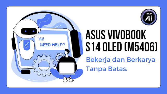 ASUS Vivobook S14 OLED (M5406) : Bekerja dan Berkarya Tanpa Batas.